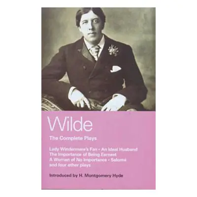 "Wilde Complete Plays: Lady Windermere's Fan; An Ideal Husband; The Importance of Being Earnest;