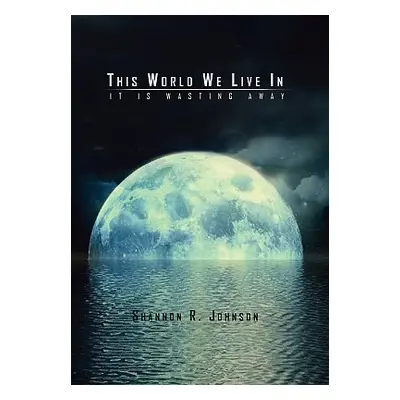 "This World We Live In" - "" ("Shannon R. Johnson")