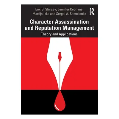 "Character Assassination and Reputation Management: Theory and Applications" - "" ("Shiraev Eric