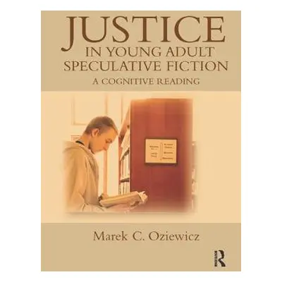 "Justice in Young Adult Speculative Fiction: A Cognitive Reading" - "" ("Oziewicz Marek C.")