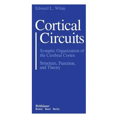 "Cortical Circuits: Synaptic Organization of the Cerebral Cortex Structure, Function, and Theory