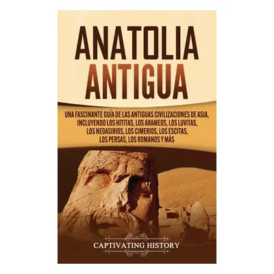 "Anatolia Antigua: Una Fascinante Gua de las Antiguas Civilizaciones de Asia, Incluyendo los hit