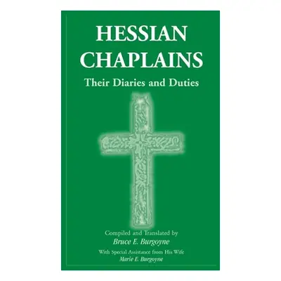 "Hessian Chaplains: Their Diaries and Duties" - "" ("Burgoyne Bruce E.")