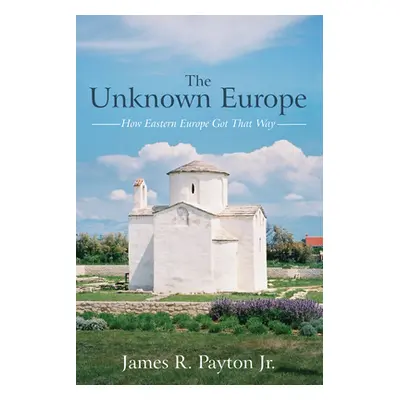 "The Unknown Europe" - "" ("Payton James R. Jr.")