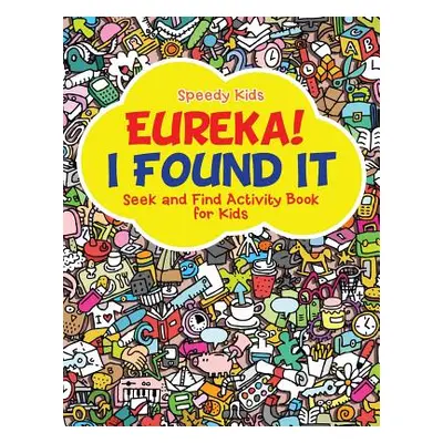 "Eureka! I Found It - Seek and Find Activity Book for Kids" - "" ("Speedy Kids")