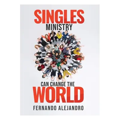 "Singles Ministry Can Change the World" - "" ("Alejandro Fernando")