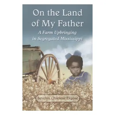 "On the Land of My Father: A Farm Upbringing in Segregated Mississippi" - "" ("Expos Bevelyn Cha