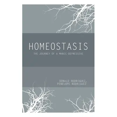 "Homeostasis: The Journey of a Manic-Depressive" - "" ("Rodriguez Donald")