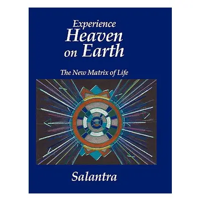 "Experience Heaven on Earth: The New Matrix of Life" - "" ("Salantra")