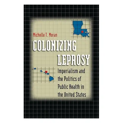 "Colonizing Leprosy: Imperialism and the Politics of Public Health in the United States" - "" ("