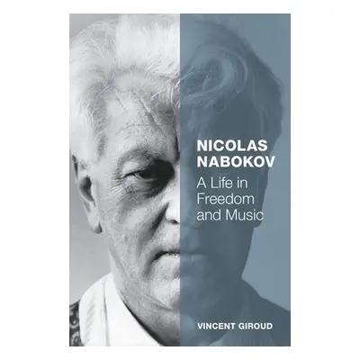 "Nicolas Nabokov: A Life in Freedom and Music" - "" ("Giroud Vincent")