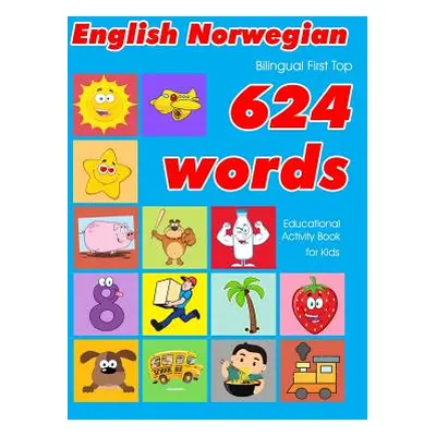 "English - Norwegian Bilingual First Top 624 Words Educational Activity Book for Kids: Easy voca