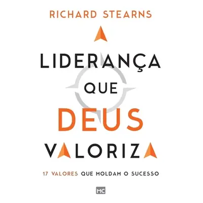 "A liderana que Deus valoriza: 17 valores que moldam o sucesso" - "" ("Stearns Richard")