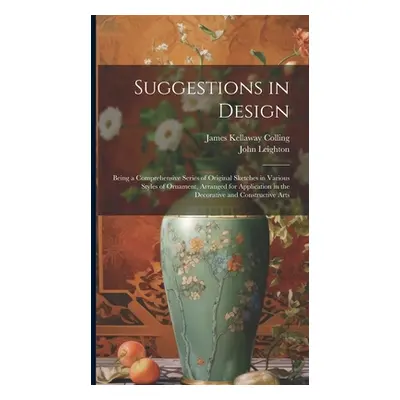 "Suggestions in Design: Being a Comprehensive Series of Original Sketches in Various Styles of O