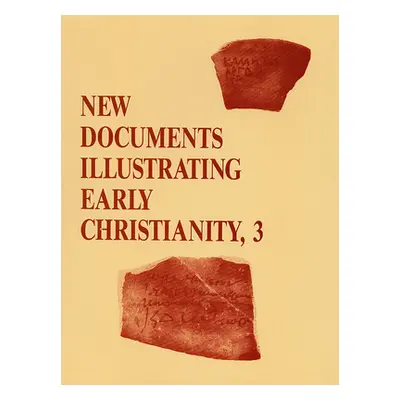 "New Documents Illustrating Early Christianity, 3: A Review of Greek Inscriptions and Papyri Pub