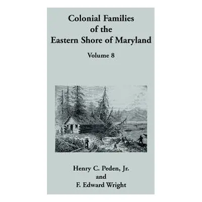 "Colonial Families of the Eastern Shore of Maryland, Volume 8" - "" ("Peden Henry C. Jr.")