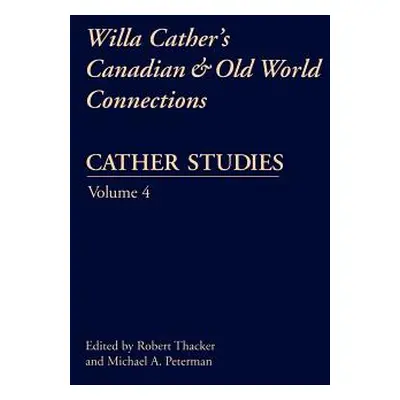 "Cather Studies, Volume 4: Willa Cather's Canadian and Old World Connections" - "" ("Cather Stud