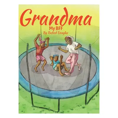 "Grandma: My BFF" - "" ("Douglas Ruford")