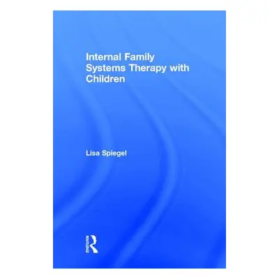 "Internal Family Systems Therapy with Children" - "" ("Spiegel Lisa")