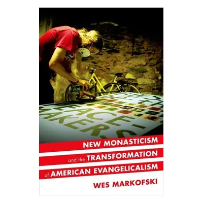 "New Monasticism and the Transformation of American Evangelicalism" - "" ("Markofski Wes")