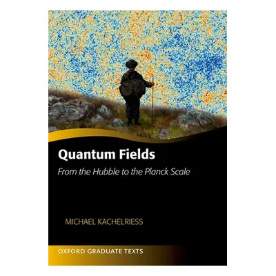 "Quantum Fields: From the Hubble to the Planck Scale" - "" ("Kachelriess Michael")