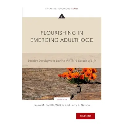 "Flourishing in Emerging Adulthood: Positive Development During the Third Decade of Life" - "" (