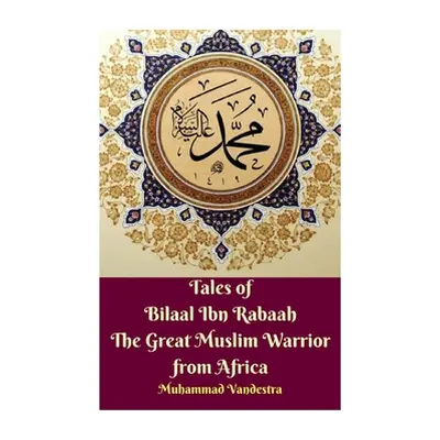 "Tales of Bilaal Ibn Rabaah the Great Muslim Warrior from Africa Hardcover Edition" - "" ("Vande