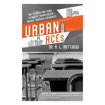 "Urban ACEs: How to Reach and Teach Students Traumatized by Adverse Childhood Experiences" - "" 