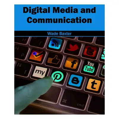 "Digital Media and Communication" - "" ("Baxter Wade")