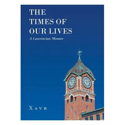 "The Times of Our Lives (A Lawrencian Memoir)" - "" ("Xavr")