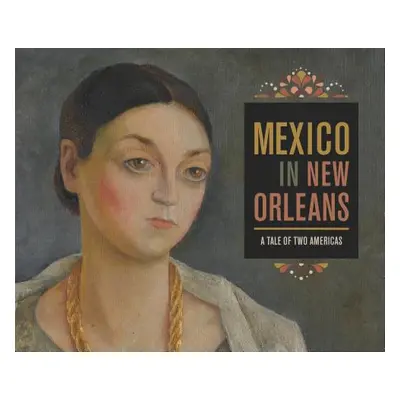 "Mexico in New Orleans: A Tale of Two Americas" - "" ("Pfohl Katie A.")