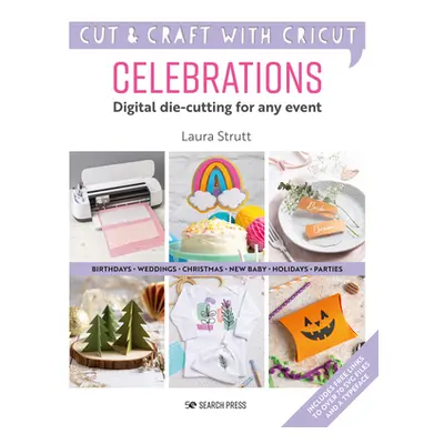 "Cricut Celebrations - Digital Die-Cutting for Any Event" - "" ("Strutt Laura")