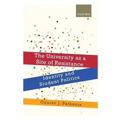 "The University as a Site of Resistance: Identity and Student Politics" - "" ("Pathania Gaurav J