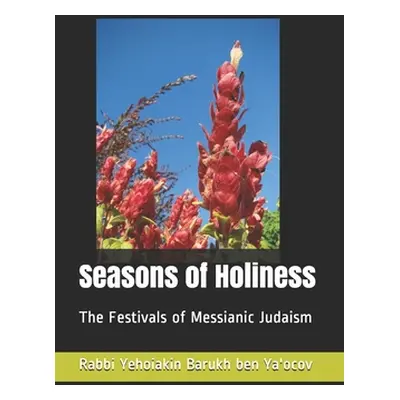 "Seasons of Holiness: The Festivals of Messianic Judaism" - "" ("Ben Ya'ocov Rabbi Yehoiakin- Ba