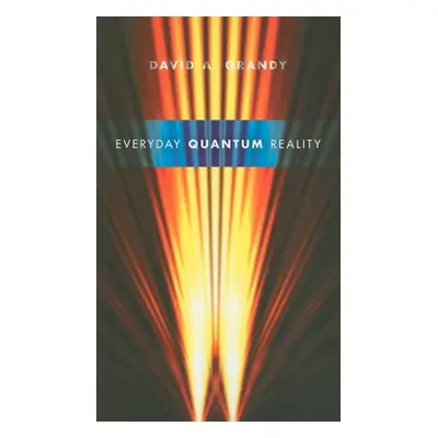 "Everyday Quantum Reality" - "" ("Grandy David A.")