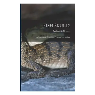 "Fish Skulls; a Study of the Evolution of Natural Mechanisms" - "" ("Gregory William K. 1876-197