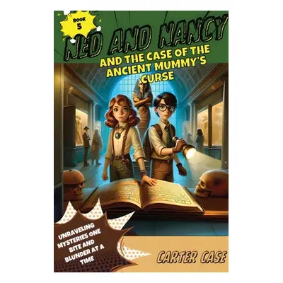 "Ned and Nancy and the Case of the Ancient Mummy's Curse" - "" ("Case Carter")