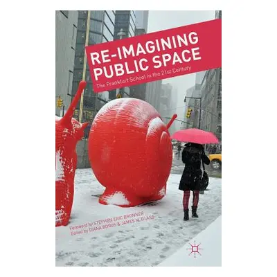 "Re-Imagining Public Space: The Frankfurt School in the 21st Century" - "" ("Boros D.")