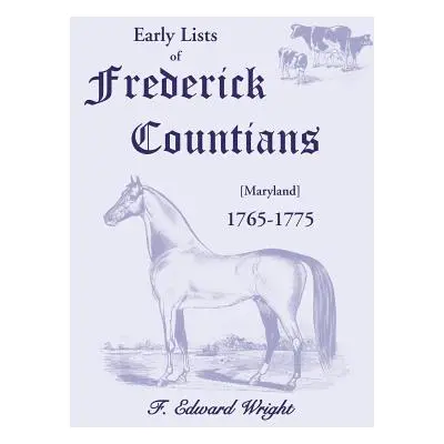 "Early Lists of Frederick County, Maryland 1765-1775" - "" ("Wright F. Edward")