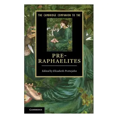 "The Cambridge Companion to the Pre-Raphaelites" - "" ("Prettejohn Elizabeth")