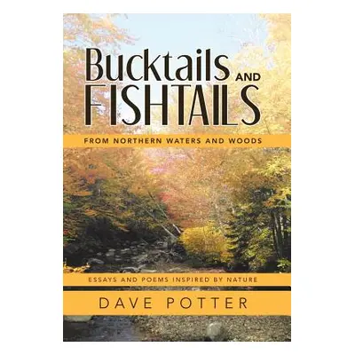 "Bucktails and Fishtails: From Northern Waters and Woods" - "" ("Potter Dave")