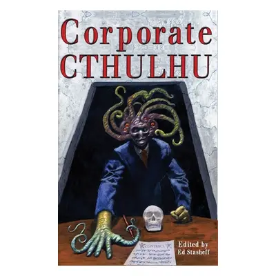 "Corporate Cthulhu: Lovecraftian Tales of Bureaucratic Nightmare" - "" ("Stasheff Edward")