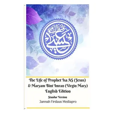 "The Life of Prophet Isa AS (Jesus) and Maryam Bint Imran (Virgin Mary) English Edition Standar 