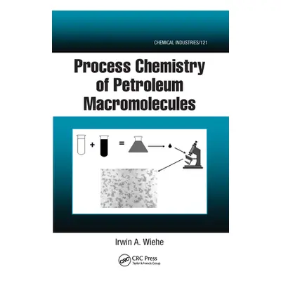 "Process Chemistry of Petroleum Macromolecules" - "" ("Wiehe Irwin A.")