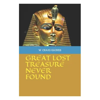 "Great Lost Treasure Never Found" - "" ("Gaines W. Craig")