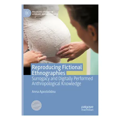 "Reproducing Fictional Ethnographies: Surrogacy and Digitally Performed Anthropological Knowledg