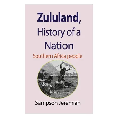 "Zululand, History of a Nation: Southern Africa people" - "" ("Jeremiah Sampson")