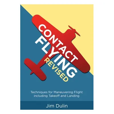 "Contact Flying Revised: Techniques for Maneuvering Flight including Takeoff and Landing" - "" (