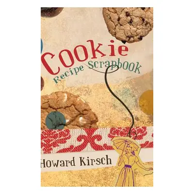 "Cookie Recipe Scrapbook" - "" ("Kirsch Howard")