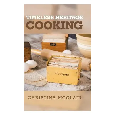 "Timeless Heritage Cooking" - "" ("McClain Christina")